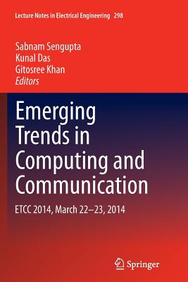 Emerging Trends in Computing and Communication: Etcc 2014, March 22-23, 2014 - Sengupta, Sabnam (Editor), and Das, Kunal (Editor), and Khan, Gitosree (Editor)