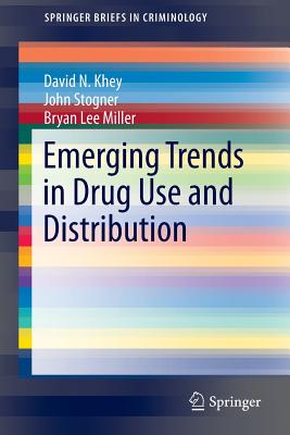 Emerging Trends in Drug Use and Distribution - Khey, David N, and Stogner, John, and Miller, Bryan Lee