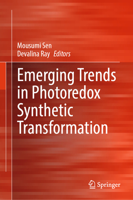 Emerging Trends in Photoredox Synthetic Transformation - Sen, Mousumi (Editor), and Ray, Devalina (Editor)