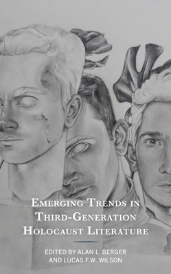 Emerging Trends in Third-Generation Holocaust Literature - Berger, Alan L (Editor), and Wilson, Lucas F W (Editor), and Aarons, Victoria (Contributions by)