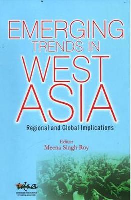 Emerging Trends in West Asia: Regional and Global Implications - Roy, Meena Singh