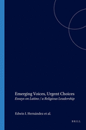 Emerging Voices, Urgent Choices: Essays on Latino / a Religious Leadership