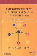 Emerging Wireless LANs, Wireless PANs, and Wireless MANs: IEEE 802.11, IEEE 802.15, 802.16 Wireless Standard Family