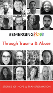 #EMERGINGPROUD Through Trauma & Abuse