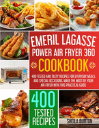 Emeril Lagasse Power Air Fryer 360 Cookbook: 400 Tested and Tasty Recipes for Everyday Meals and Special Occasions. Make the Most of Your Air Fryer with this Practical Guide