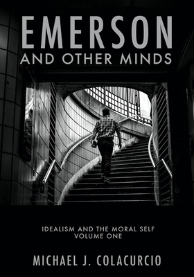 Emerson and Other Minds: Idealism and the Moral Self - Colacurcio, Michael J