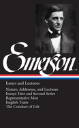 Emerson Essays and Lectures: Nature; Addresses, and Lectures/Essays: First and Second Series/Representative Men/English Traits/The Conduct of Life