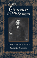 Emerson in His Sermons: A Man-Made Self Volume 1