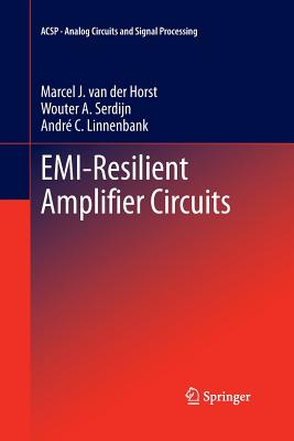 Emi-Resilient Amplifier Circuits - Van Der Horst, Marcel J, and Serdijn, Wouter A, and Linnenbank, Andr C