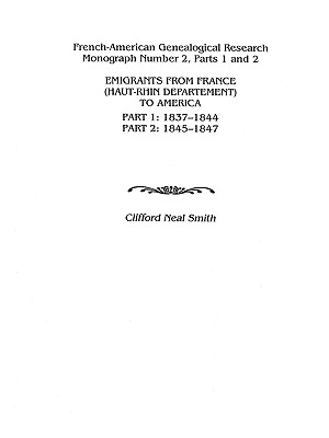 Emigrants from France (Haut-Rhin Department) to America. Part 1 (1837-1844) and Part 2 (1845-1847) - Smith, Clifford Neal