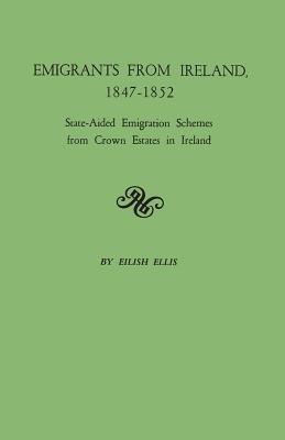 Emigrants from Ireland, 1847-1852: State-Aided Emigration Schemes from Crown Estates in Ireland. Originally Published in Analecta Hibernica, No. 22, - Ellis, Eilish