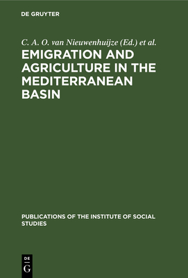 Emigration and Agriculture in the Mediterranean Basin - Nieuwenhuijze, C A O Van (Editor), and Mediterranean Social Sciences Research Council and the Institute of Social Studies...