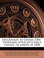 Emigration to Liberia. One-Thousand Applicants for a Passage to Liberia in 1848