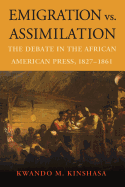 Emigration vs. Assimilation: The Debate in the African American Press, 1827-1861