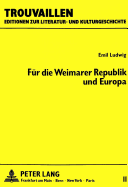 Emil Ludwig: Fuer Die Weimarer Republik Und Europa: Ausgewaehlte Zeitungs- Und Zeitschriftenartikel 1919-1932