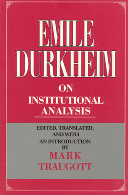 Emile Durkheim on Institutional Analysis - Durkheim, Emile, and Traugott, Mark (Translated by)