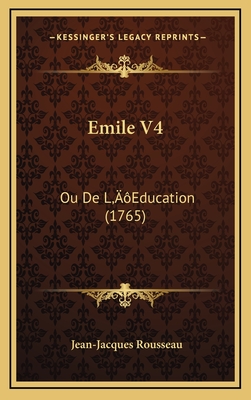 Emile V4: Ou de L'Education (1765) - Rousseau, Jean-Jacques