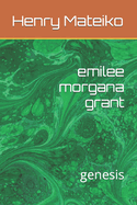 emilee morgana grant: genesis