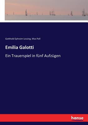 Emilia Galotti: Ein Trauerspiel in fnf Aufzgen - Lessing, Gotthold Ephraim, and Poll, Max