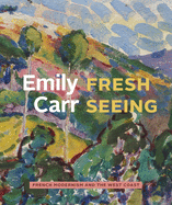 Emily Carr: Fresh Seeing -- French Modernism and the West Coast