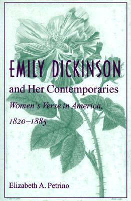 Emily Dickinson and Her Contemporaries: Women S Verse in America, 1820 1885 - Petrino, Elizabeth A