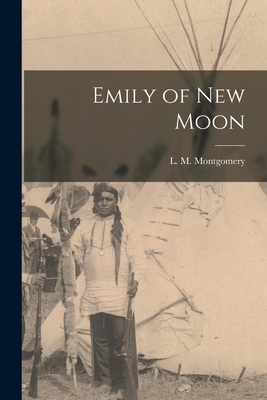 Emily of New Moon - Montgomery, L M (Lucy Maud) 1874-1 (Creator)