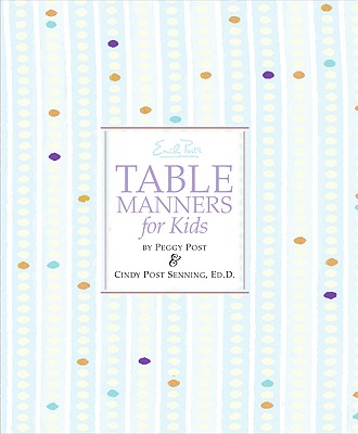 Emily Post's Table Manners for Kids - Senning, Cindy P, and Post, Peggy