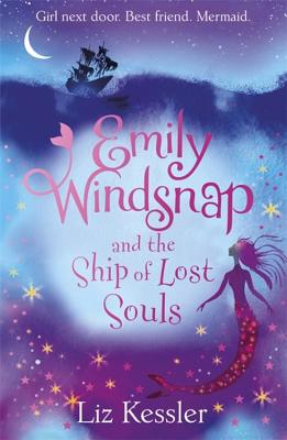 Emily Windsnap and the Ship of Lost Souls: Book 6 - Kessler, Liz