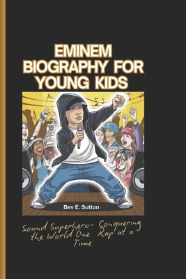 Eminem Biography for Kids: Sound Superhero - Conquering The World One Rap at a Time - E Sutton, Bev