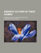 Eminent Actors in Their Homes; Personal Descriptions and Interviews