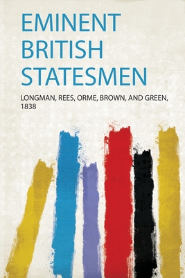 Eminent British Statesmen - Green, Longman Rees Orme Brown and (Creator)