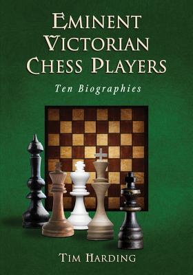 Eminent Victorian Chess Players: Ten Biographies - Harding, Tim