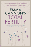 Emma Cannon's Total Fertility: How to Understand, Optimize and Preserve Your Fertility