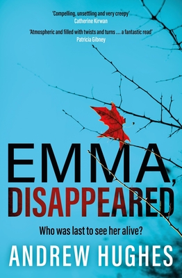 Emma, Disappeared: A gripping, twist-filled thriller where nothing is as it seems - Hughes, Andrew