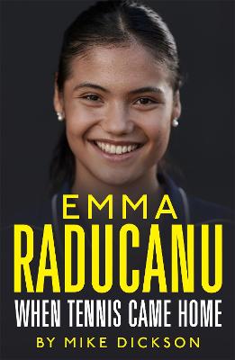 Emma Raducanu: When Tennis Came Home: The must-have companion to Wimbledon 2023 - Dickson, Mike