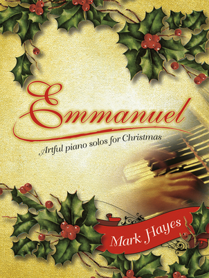Emmanuel: Artful Piano Solos for Christmas - Hayes, Mark (Composer)