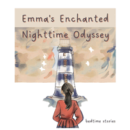 Emma's Enchanted Nighttime Odyssey: A Whimsical Bedtime Adventure of Imagination and Friendship