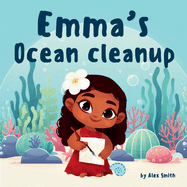 Emma's Ocean Cleanup: A tale of a little girl who wanted to save the ocean