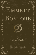 Emmett Bonlore (Classic Reprint)