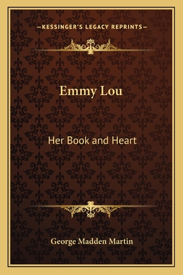 Emmy Lou: Her Book and Heart - Martin, George Madden