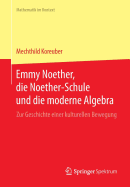 Emmy Noether, Die Noether-Schule Und Die Moderne Algebra: Zur Geschichte Einer Kulturellen Bewegung