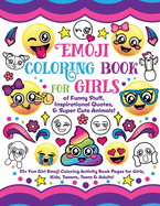 Emoji Coloring Book for Girls: of Funny Stuff, Inspirational Quotes & Super Cute Animals, 35+ Fun Girl Emoji Coloring Activity Book Pages for Girls, Kids, Tweens, Teens & Adults!