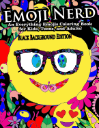 Emoji Nerd- An Everything Emojis Coloring Book for Kids, Teens, and Adults!: Black Background Edition