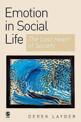 Emotion in Social Life: The Lost Heart of Society - Layder, Derek