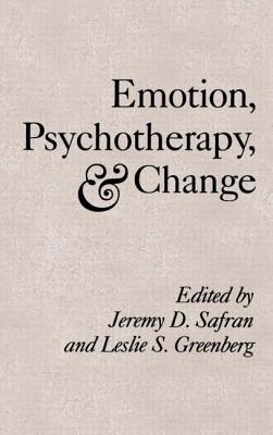 Emotion, Psychotherapy, and Change - Safran, Jeremy D, PhD (Editor), and Greenberg, Leslie S, PhD (Editor)