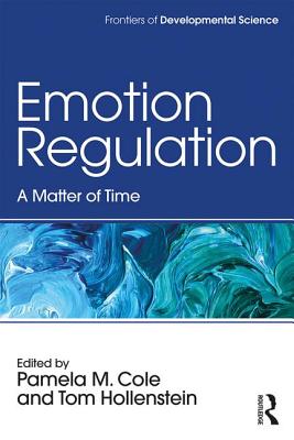 Emotion Regulation: A Matter of Time - Cole, Pamela M (Editor), and Hollenstein, Tom (Editor)