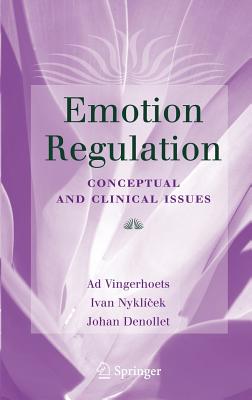 Emotion Regulation: Conceptual and Clinical Issues - Nykl ek, Ivan (Editor), and Vingerhoets, Ad (Editor), and Zeelenberg, Marcel (Editor)