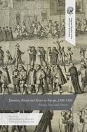 Emotion, Ritual and Power in Europe, 1200-1920: Family, State and Church
