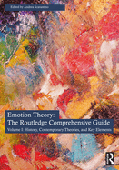 Emotion Theory: The Routledge Comprehensive Guide: Volume I: History, Contemporary Theories, and Key Elements