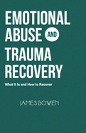 Emotional Abuse and Trauma Recovery: What It Is and How to Recover